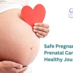 Safe Pregnancy & Prenatal Care Tips for a Healthy Journey