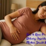 How to Know It’s Time for Delivery: Important Signs Every Mother Should Know